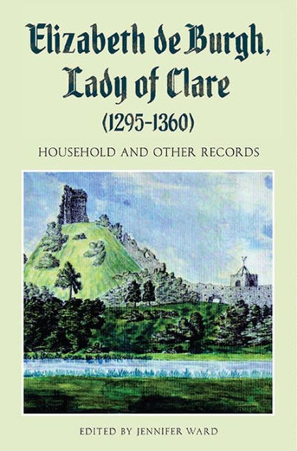 Cover Art for 9781843838913, Elizabeth De Burgh, Lady of Clare (1295-1360) by Jennifer Ward