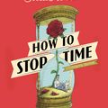 Cover Art for 9781786893161, How To Stop Time by Matt Haig