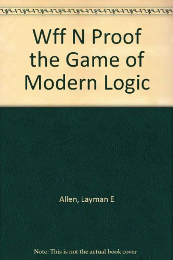Cover Art for B000K0D95I, Wff N Proof the Game of Modern Logic by 
