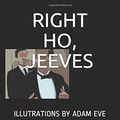 Cover Art for 9781521347225, RIGHT HO, JEEVES: ILLUTRATIONS BY ADAM EVE by P. G. Wodehouse