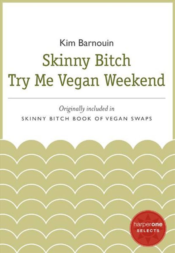 Cover Art for 9780062123671, Skinny Bitch Try Me Vegan Weekend by Unknown