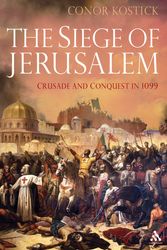 Cover Art for 9781847252319, Siege of Jerusalem Crusade and Conquest in 1099 by Conor Kostick
