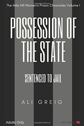 Cover Art for 9781520512266, Possession of the State: Sentenced to Jail (The Mile Hill Women's Prison Chronicles) by Ali Greig