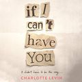 Cover Art for B084WTQJD5, If I Can't Have You by Charlotte Levin