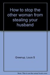 Cover Art for 9781885342300, How to Stop the Other Woman from Stealing Your Husband by Apostle Louis S Greenup, Jr.