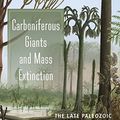 Cover Art for B0785HC2HF, Carboniferous Giants and Mass Extinction: The Late Paleozoic Ice Age World by George McGhee