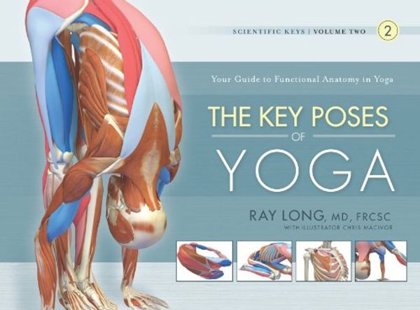 Cover Art for B00JREFB1I, The Key Poses of Yoga: Scientific Keys, Volume II by Ray Long