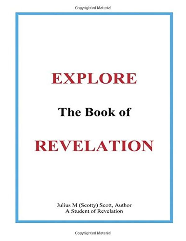 Cover Art for 9780741456465, Explore the Book of Revelation by Julius M Scott