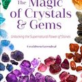 Cover Art for B06XZ4FHYM, The Magic of Crystals & Gems: Unlocking the Supernatural Power of Stones by Cerridwen Greenleaf