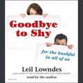 Cover Art for 9781593163594, Goodbye to Shy by Leil Lowndes