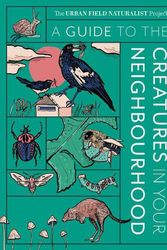 Cover Art for 9781922616326, A Guide to the Creatures in Your Neighbourhood by Zoë Sadokierski, Andrew Burrell, Dieter Hochuli, John Martin, Thom Van Dooren