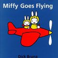 Cover Art for 9781568362212, Miffy Goes Flying by Dick Bruna
