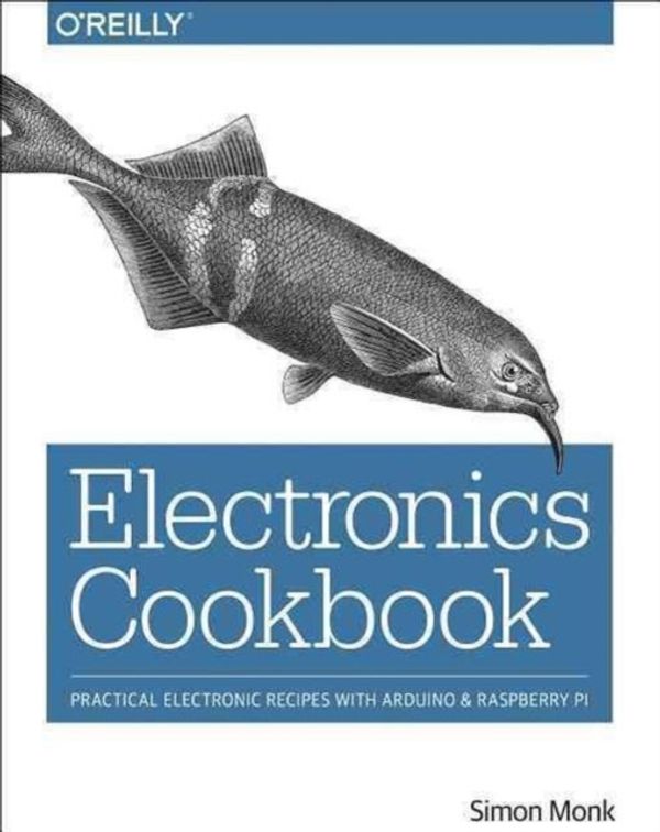 Cover Art for 9781491953402, Electronics Cookbook: Practical Electronic Recipes with Arduino and Raspberry Pi by Simon Monk