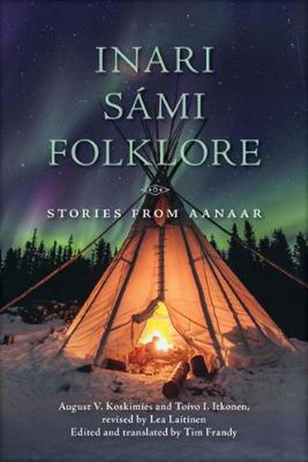 Cover Art for 9780299319007, Inari Sami Folklore: Stories from Aanaar by August V. Koskimies, Toivo I. Itkonen