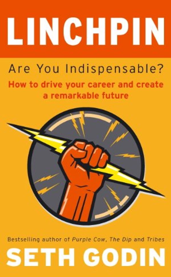 Cover Art for B00371V91S, Linchpin: Are You Indispensable? How to drive your career and create a remarkable future by Seth Godin