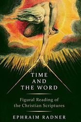 Cover Art for 9780802879974, Time and the Word: Figural Reading of the Christian Scriptures by Ephraim Radner