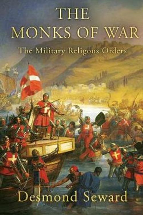 Cover Art for 9781839013522, The Monks of War: The military religious orders by Desmond Seward