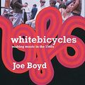 Cover Art for 9781852429102, White Bicycles: Making Music in the 1960s by Joe Boyd