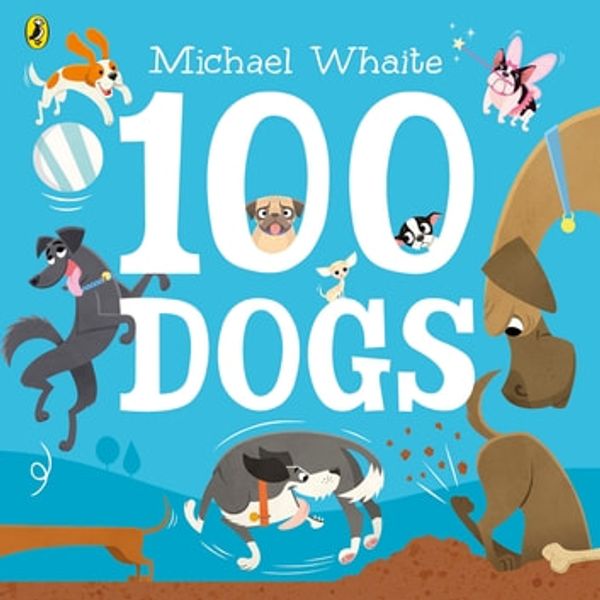 Cover Art for 9780241351765, 100 Dogs by Michael Whaite