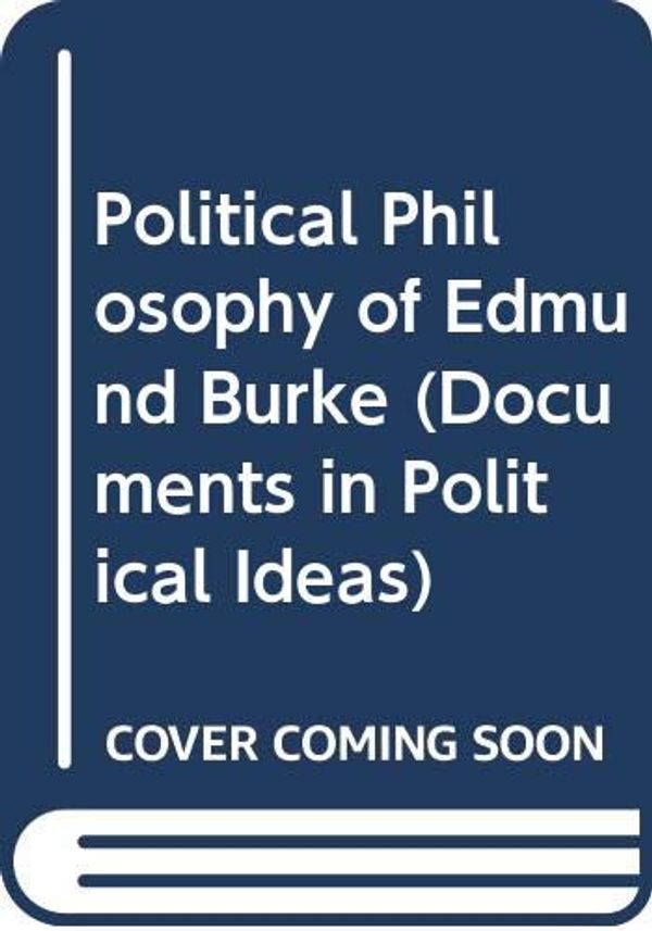 Cover Art for 9780582295933, The political philosophy of Edmund Burke by Hampsher-Monk, Iain