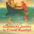 Cover Art for 9781943582471, Tatatuck's Journey to Crystal Mountain: A Tale of Gnomes and Trolls by Jakob Streit