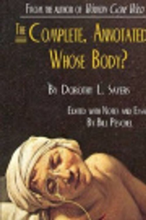 Cover Art for 9781257989690, The Complete, Annotated Whose Body? by Dorothy L. Sayers, President Bill Peschel
