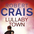 Cover Art for B004JHY6FU, Lullaby Town (Cole and Pike Book 3) by Robert Crais