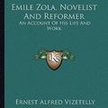 Cover Art for 9781162945583, Emile Zola, Novelist and Reformer by Ernest Alfred Vizetelly