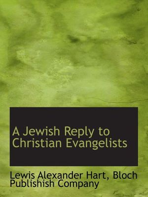Cover Art for 9781140243441, A Jewish Reply to Christian Evangelists by Lewis Alexander Hart