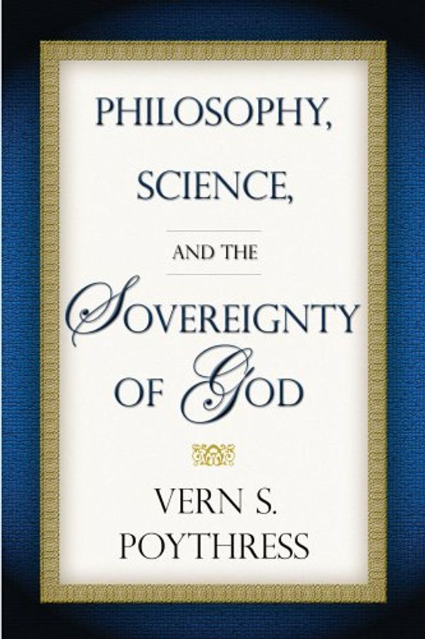 Cover Art for 9781596380028, Philosophy, Science, and the Sovereignty of God by Vern S. Poythress