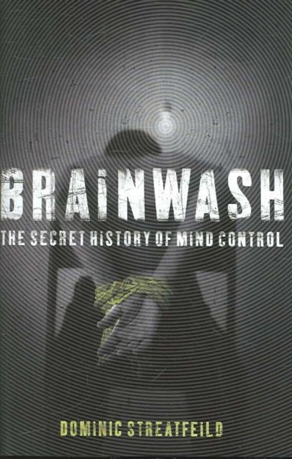 Cover Art for 9780340921036, Brainwash: The Secret History of Mind Control by Dominic Streatfeild