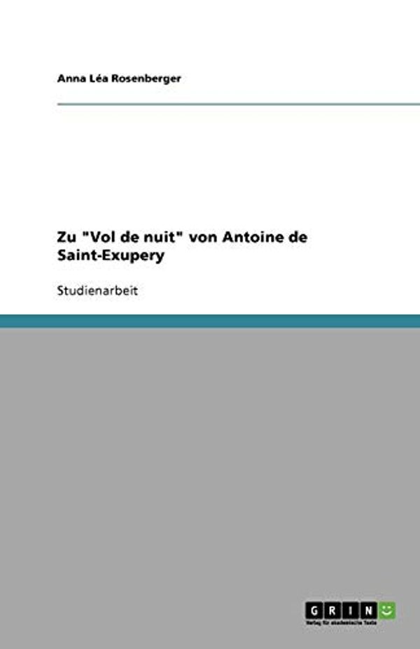 Cover Art for 9783640462735, Zu "Vol de Nuit" Von Antoine de Saint-Exupery by Anna Léa Rosenberger