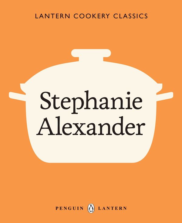 Cover Art for 9781921383137, Lantern Cookery Classics: Stephanie Alexander by Stephanie Alexander