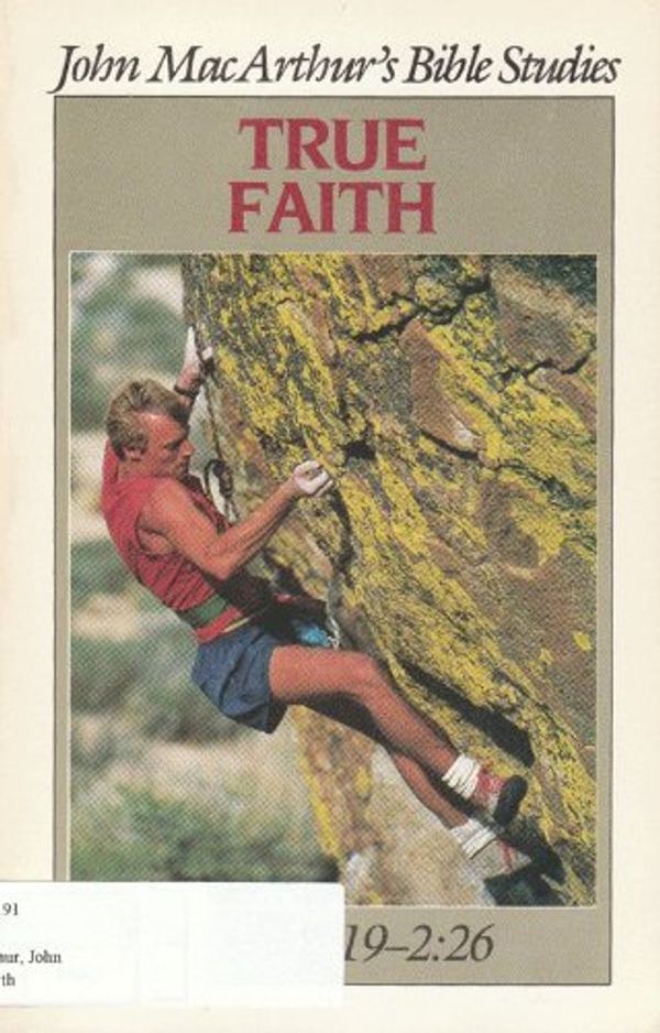 Cover Art for 9780802453815, True Faith (John Macarthur's Bible Studies) by John MacArthur