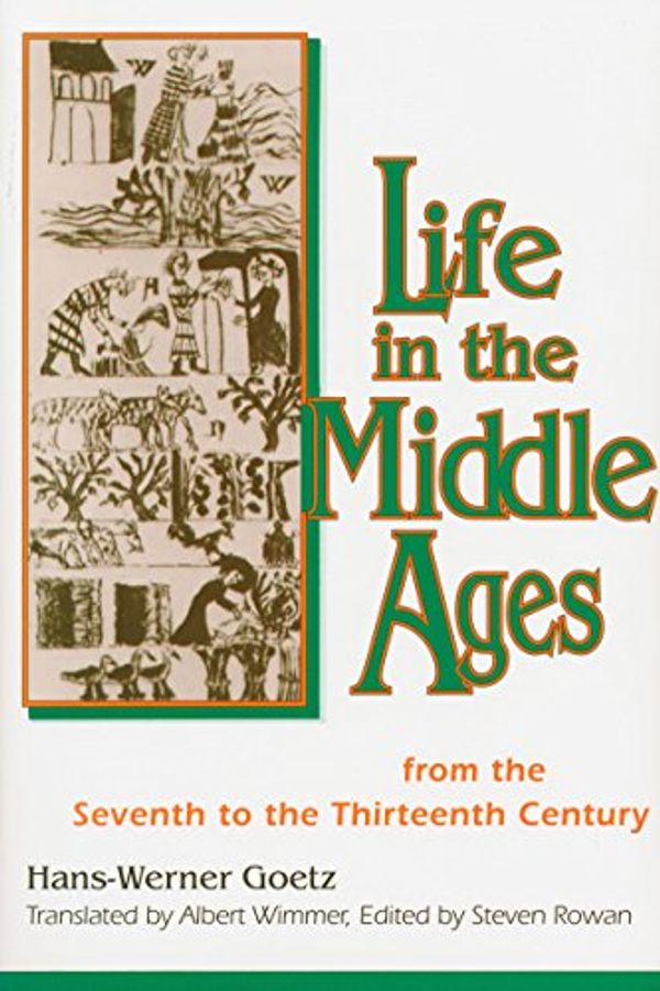 Cover Art for 9780268013011, Life in the Middle Ages by Hans-Werner Goetz