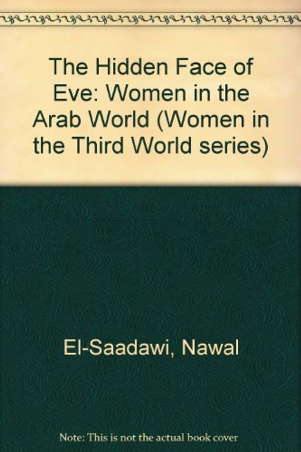 Cover Art for 9780905762500, Hidden Face of Eve: Women in the Arab World by Sadawi, Nawal
