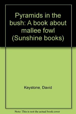 Cover Art for 9780780211346, Pyramids in the bush: A book about mallee fowl (Sunshine books) by David Keystone