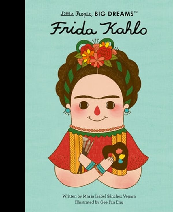 Cover Art for 9781786032362, Frida Kahlo by Isabel Sanchez Vegara, Gee Fan Eng
