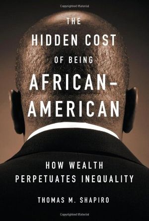 Cover Art for 9780195151473, The Hidden Cost of Being African American: How Wealth Perpetuates Inequality by Thomas M. Shapiro