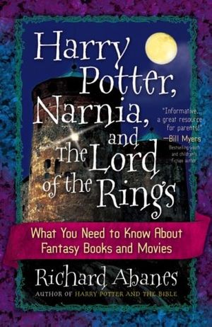 Cover Art for 9780736917001, Harry Potter, Narnia, and the Lord of the Rings by Richard Abanes
