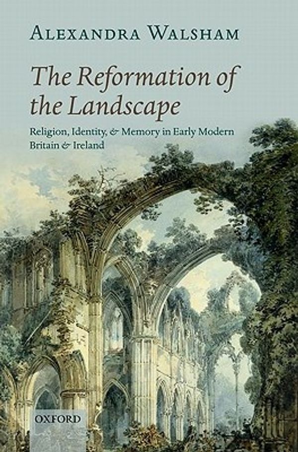 Cover Art for 9780199243556, The Reformation of the Landscape by Alexandra Walsham