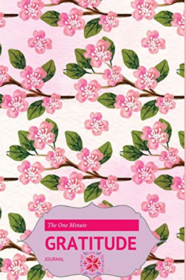 Cover Art for 9781979578868, The One Minute Gratitude Journal: A 52 Week Guide Journal To Cultivate An Attitude Of Gratitude: Gratitude Journals For Busy Women,Busy Moms,Busy ... Cover,Teacher Gifts : Pink Blossom Flowers by Windy Journals