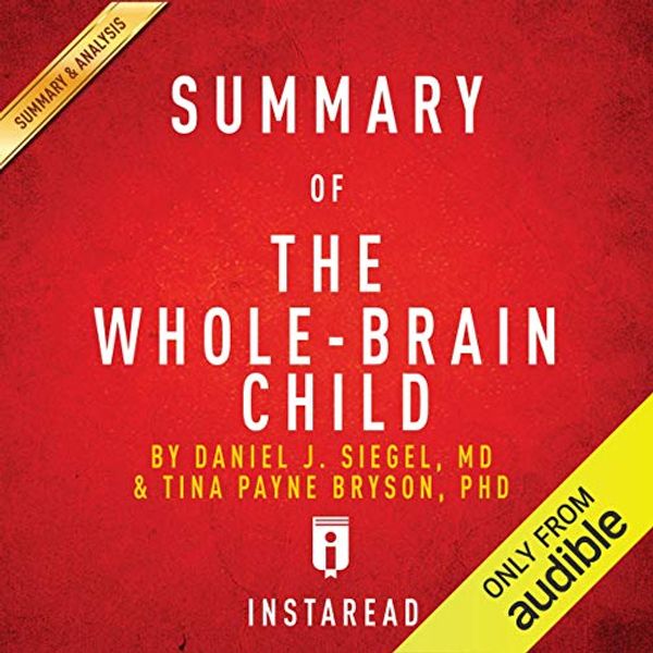 Cover Art for B01EPJVT10, Summary of 'The Whole-Brain Child' by Daniel J. Siegel and Tina Payne Bryson | Includes Analysis by Instaread