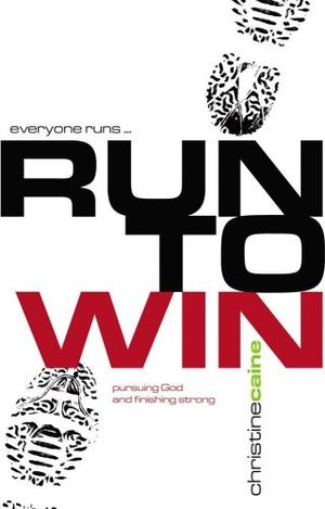 Cover Art for 9781903725795, Run to Win! by Christine Caine