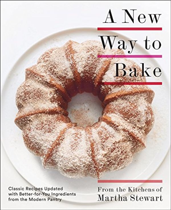 Cover Art for B01HWKO1KK, A New Way to Bake: Classic Recipes Updated with Better-for-You Ingredients from the Modern Pantry: A Baking Book by Editors of Martha Stewart Living