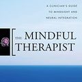 Cover Art for 8581000002215, The Mindful Therapist: A Clinician's Guide to Mindsight and Neural Integration (Norton Series on Interpersonal Neurobiology) by Daniel J. Siegel