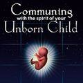 Cover Art for 9780972002813, Communing with the Spirit of Your Unborn Child by Dawson Church