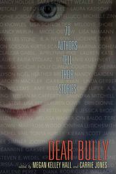 Cover Art for 9780062060983, Dear Bully: Seventy Authors Tell Their Stories by Megan Kelley Hall
