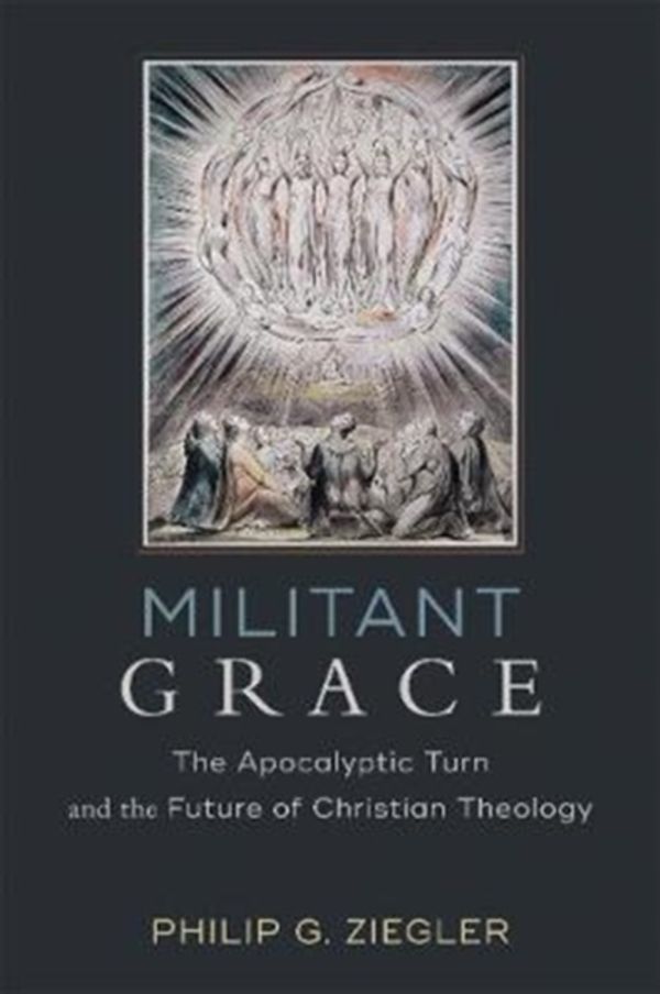 Cover Art for 9780801098536, Militant GraceThe Apocalyptic Turn and the Future of Christia... by Philip G. Ziegler