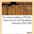 Cover Art for 9782011333537, Les metamorphoses d'Ovide, mises en vers françois, Academie françoise. Tome III by Ovide